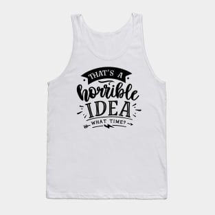 that's a horrible idea - what time ? Tank Top